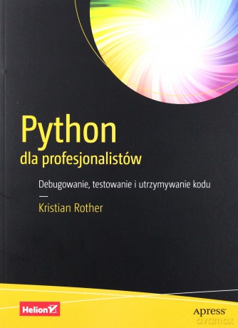 Python dla profesjonalistów. Debugowanie, testowanie i utrzymywanie kodu - Kristian Rother [KSIĄŻKA]