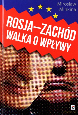 Rosja, Zachód. Walka o wpływy - Mirosław Minkina [KSIĄŻKA]