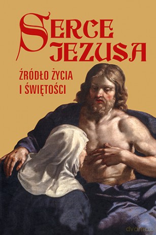 Serce Jezusa. Źródło życia i świętości [KSIĄŻKA]