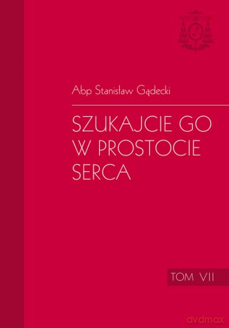 Szukajcie go w prostocie serca - Stanisław Gądecki [KSIĄŻKA]