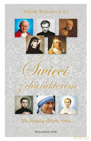 Święci z charakterem na każdy dzień roku - Marek Wójtowicz [KSIĄŻKA]