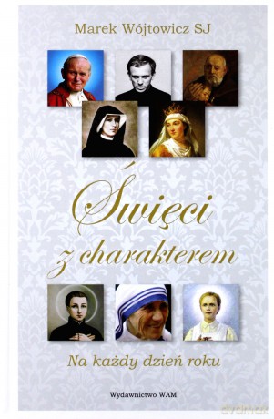 Święci z charakterem na każdy dzień roku - Marek Wójtowicz [KSIĄŻKA]