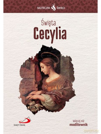 Skuteczni święci. Święta Cecylia [KSIĄŻKA]