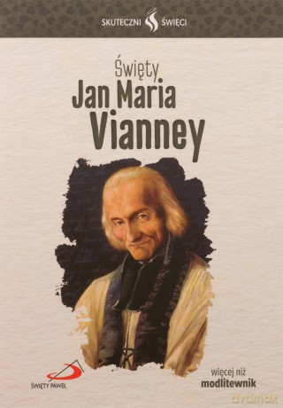 Skuteczni święci. Święty Jan Maria Vianney [KSIĄŻKA]