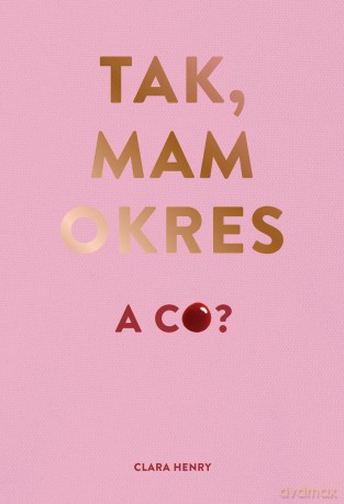 Tak, mam okres a co - Clara Henry [KSIĄŻKA]