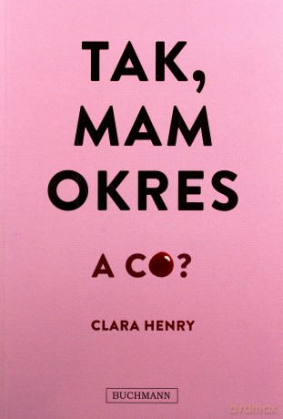 Tak, mam okres a co - Clara Henry [KSIĄŻKA]