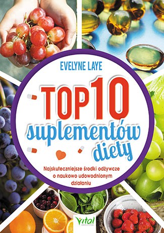 Top 10 suplementów diety. Najskuteczniejsze środki odżywcze o naukowo udowodnionym działaniu - Laye Evelyne [KSIĄŻKA]