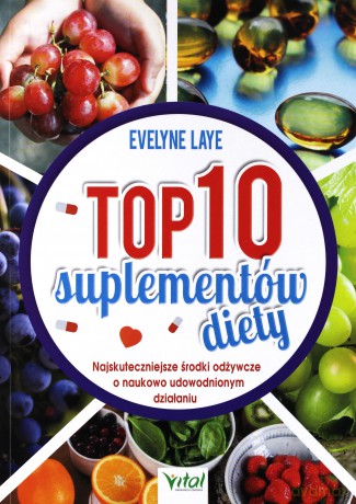 Top 10 suplementów diety. Najskuteczniejsze środki odżywcze o naukowo udowodnionym działaniu - Laye Evelyne [KSIĄŻKA]