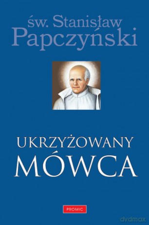 Ukrzyżowany mówca - Stanisław Papczyński [KSIĄŻKA]