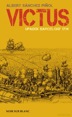Victus upadek Barcelony 1714 - Albert Sanchez Pinol [KSIĄŻKA]