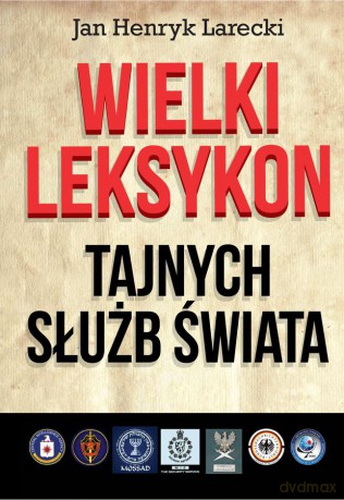 Wielki leksykon tajnych służb - Jan Henryk Larecki [KSIĄŻKA]