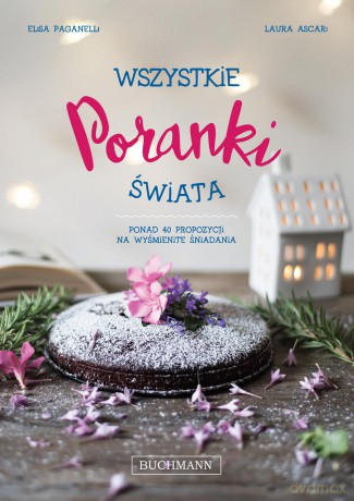 Wszystkie poranki świata. Ponad 40 propozycji na wyśmienite śniadania - Elisa Paganelli [KSIĄŻKA]