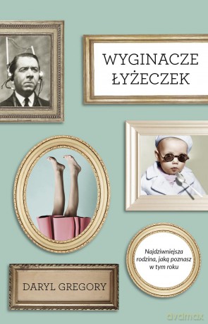 Wyginacze łyżeczek - Daryl Gregory [KSIĄŻKA]