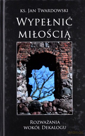 Wypełnić miłością - Jan Twardowski [KSIĄŻKA]