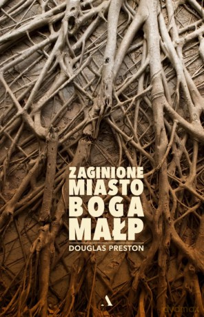 Zaginione miasto boga małp - Douglas Preston [KSIĄŻKA]