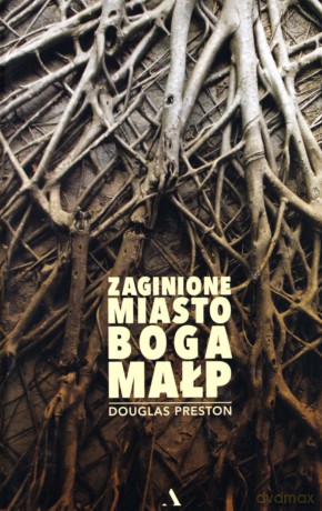Zaginione miasto boga małp - Douglas Preston [KSIĄŻKA]
