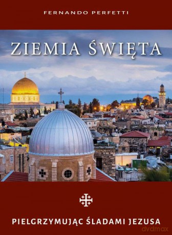 Ziemia święta. Pielgrzymując śladami Jezusa - Fernando Perfetti [KSIĄŻKA]