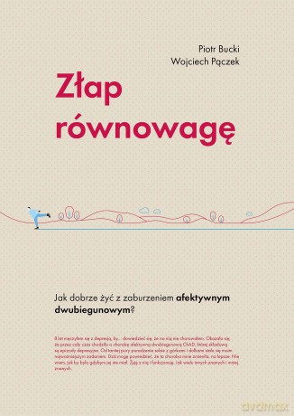 Złap równowagę. Jak dobrze żyć z zaburzeniem afektywnym dwubiegunowym - Piotr Bucki [KSIĄŻKA]