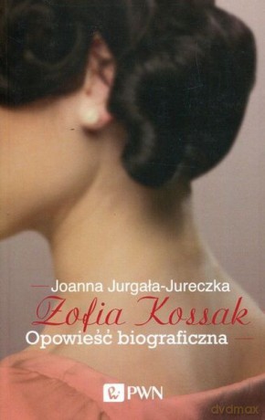 Zofia Kossak. Opowieść biograficzna - Joanna Jurgała-Jureczka [KSIĄŻKA]