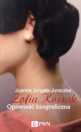 Zofia Kossak. Opowieść biograficzna - Joanna Jurgała-Jureczka [KSIĄŻKA]