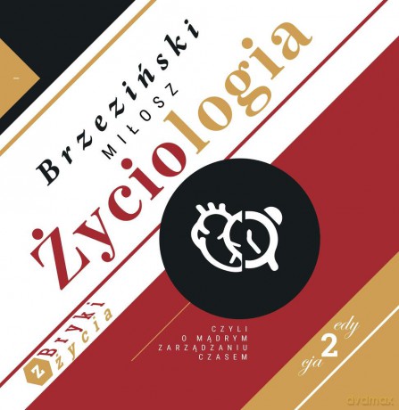 Życiologia czyli o mądrym zarządzaniu czasem. Bryki z życia - Miłosz Brzeziński [KSIĄŻKA]