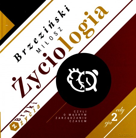Życiologia czyli o mądrym zarządzaniu czasem. Bryki z życia - Miłosz Brzeziński [KSIĄŻKA]