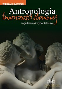 Antropologia twórczości słownej. Zagadnienia i wybór tekstów [KSIĄŻKA]