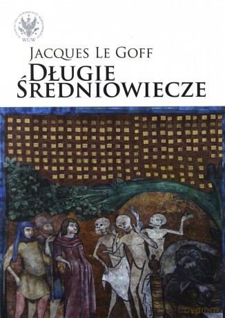 Długie średniowiecze - Goff Jacques Le [KSIĄŻKA]
