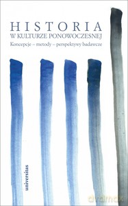 Historia w kulturze ponowoczesnej. Koncepcje - metody - perspektywy badawcze [KSIĄŻKA]