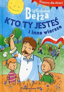 Klasycy dla dzieci. Kto ty jesteś i inne wiersze - Władysław Bełza [KSIĄŻKA]
