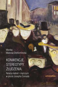 Konwencje, stereotypy, złudzenia. Relacje kobiet i mężczyzn w prozie Josepha Conrada - Monika Malessa-Drohomirecka [KSIĄŻKA]