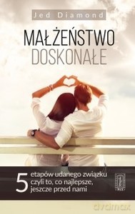 Małżeństwo doskonałe. Pięć etapów udanego związku, czyli to, co najlepsze, jeszcze przed nami - Jed Diamond [KSIĄŻKA]