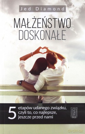 Małżeństwo doskonałe. Pięć etapów udanego związku, czyli to, co najlepsze, jeszcze przed nami - Jed Diamond [KSIĄŻKA]