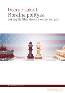 Moralna polityka. Jak myślą liberałowie i konserwatyści - George Lakoff [KSIĄŻKA]