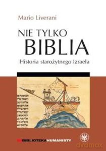 Nie tylko Biblia. Historia starożytnego Izraela - Mario Liverani [KSIĄŻKA]