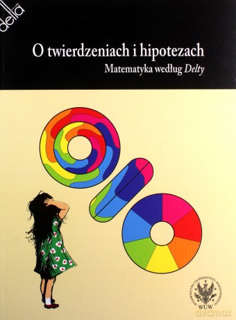 O twierdzeniach i hipotezach. Matematyka według Delty [KSIĄŻKA]