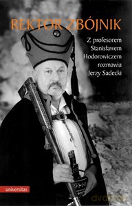 Rektor zbójnik. Z profesorem Stanisławem Hodorowiczem rozmawia Jerzy Sadecki - Stanisław Hodorowicz, Jerzy Sadecki [KSIĄŻKA]