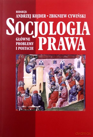 Socjologia prawa. Główne problemy i postacie - Andrzej Kojder, Zbigniew Cywiński [KSIĄŻKA]