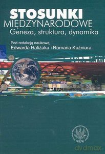 Stosunki międzynarodowe. Geneza, struktura, dynamika - Edward Haliżak, Roman Kuźniar [KSIĄŻKA]