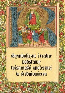 Symboliczne i realne podstawy tożsamości społecznej w średniowieczu - Sławomir Gawlas [KSIĄŻKA]