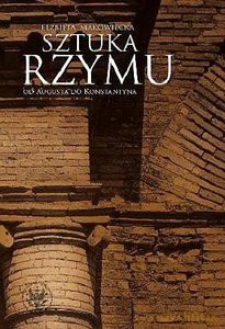 Sztuka Rzymu. Od Augusta do Konstantyna - Elżbieta Makowiecka [KSIĄŻKA]