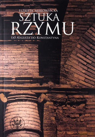 Sztuka Rzymu. Od Augusta do Konstantyna - Elżbieta Makowiecka [KSIĄŻKA]