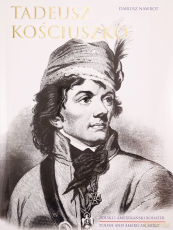 Tadeusz Kościuszko. Polski i amerykański bohater - Dariusz Nawrot [KSIĄŻKA]