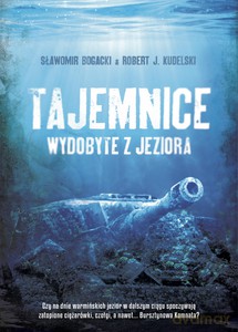 Tajemnice wydobyte z jeziora - Robert J. Kudelski, Sławomir Bogacki [KSIĄŻKA]