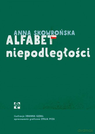 Alfabet niepodległości - Anna Skowrońska [KSIĄŻKA]