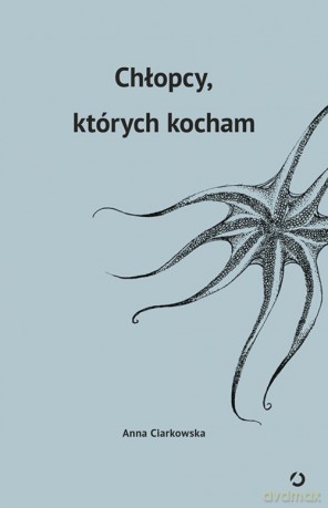 Chłopcy których kocham - Anna Ciarkowska [KSIĄŻKA]