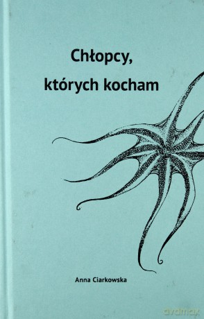 Chłopcy których kocham - Anna Ciarkowska [KSIĄŻKA]