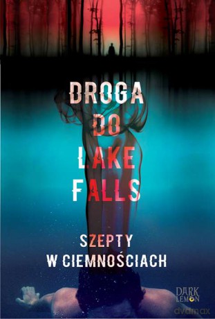 Droga do Lake Falls. Szepty w ciemnościach - Artur K. Dormann [KSIĄŻKA]