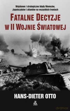 Fatalne decyzje w II Wojnie Światowej - Hans-Dieter Otto [KSIĄŻKA]