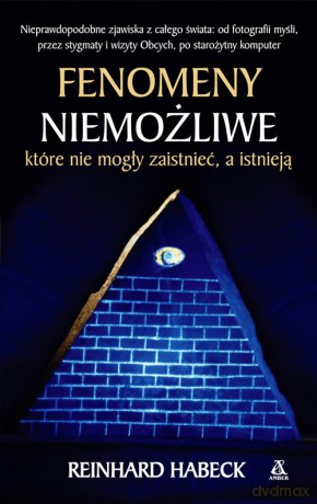 Fenomeny niemożliwe, które nie mogły zaistnieć a istnieją - Habeck Reinhard [KSIĄŻKA]